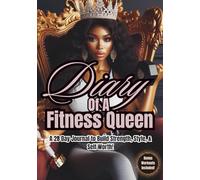 Diary Of A Fitness Queen: A 28 Day Journal to Build Strength, Style, & Self Worth!