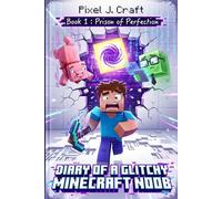Diary of a Glitchy Minecraft Noob: Book 1: Prison of Perfection - A Funny Gaming Video Adventure for Kids Ages 8-12