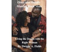 Diary of A Happily Married Black Man: Living the Dream with the right woman