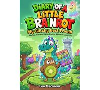 Diary of a Little Brainrot - My Glitchy Best Friend: A Hilarious Illustrated Italian-Brainrot Adventure (Ages 8-12)