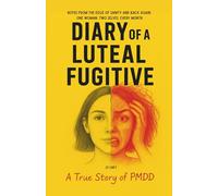 Diary of a Luteal Fugitive. A True Story of PMDD: Notes from the Edge of Sanity and Back Again. One Woman. Two Selves. Every Month.
