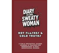 Diary of a Mad, Sweaty Woman - Hot Flashes & Cold Truths: Guided Journal | Daily and Weekly Prompts | Menopause and Post-Menopause Women