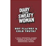 Diary of a Mad, Sweaty Woman - Hot Flashes & Cold Truths: Guided Journal | Daily and Weekly Prompts | Menopause and Post-Menopause Women