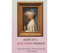 Diary of a Mad White Woman: The Stories We Bury, The Voices We Find.