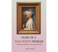Diary of a Mad White Woman: The Stories We Bury, The Voices We Find.