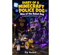 Diary of a Minecraft Police Dog: Rise of the Robot Dog - An Unofficial Minecraft Adventure for Kids Ages 8-12 (Book 2)
