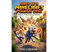 Diary of a Minecraft Police Dog: VOL 1: The Clumsy Rookie. An Unofficial Action and Comedy Adventure for Gamers