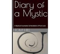 Diary of a Mystic: A Mystical Incantation & Revelation of Pure Love