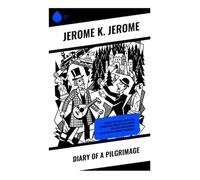Diary of a Pilgrimage: A Comic Victorian Travelogue Through the German Black Forest with Wry Observations on Nineteenth-Century Pilgrimage