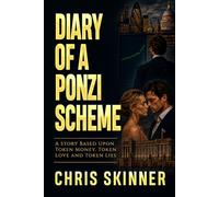 Diary of a Ponzi Scheme: A Story Based Upon Token Money, Token Love and Token Lies