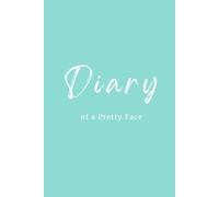 Diary of A Pretty Face: A Guided Journal of Secrets, Self-Reflection, and Softness