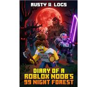 Diary of a Roblox Noob’s 99 Night Forest: An Unofficial Gamer’s Adventure: The Legend, The Noob, and The Glitch