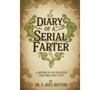 Diary of a Serial Farter - A Record of My Greatest (and Smelliest) Hits: FAKE BOOK COVER Gag Gift, Blank Journal Novelty Notebook, Funny Fart-Related Gift