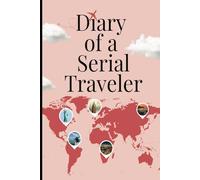 Diary of A Serial Traveler: 6”x9” book for Documenting Vacations and Travel for Solo or Group trips.: Ideal Gift for Travel Enthusiasts: Perfect for ... activities, etc) with section to paste photos