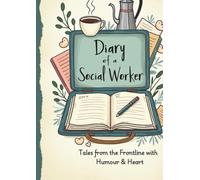 Diary of a Social Worker: Tales from the Frontline with Humour, Heart, and Hard Truths