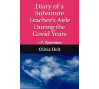 Diary of a Substitute Teacher's Aide During the Covid Years: A Romance
