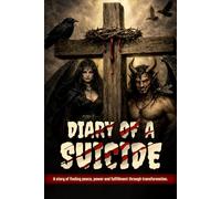 Diary of a Suicide: A story of finding peace, power, and fulfillment through transformation