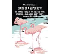 Diary of a Superhost: The funniest stories of two and a half years of hosting a small Airbnb in Cape Town’s bohemian Deep South (Build universes)