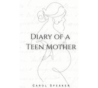 Diary of a Teen Mother: A True Story of Overcoming Teen Pregnancy and Finding Success