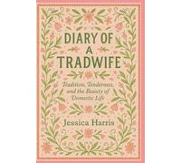 Diary Of A Tradwife: Tradition, Tenderness, and the Beauty of Domestic Life