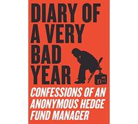 Diary of a Very Bad Year: Confessions of an Anonymous Hedge Fund Manager