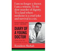Diary of a Young Doctor: Notes from the Genocide in Gaza