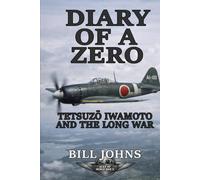 Diary of a Zero: Tetsuzō Iwamoto and the Long War (Aces of the Second World War)