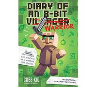 Diary of an 8-Bit Warrior: An Unofficial Minecraft Adventure (Volume 1)