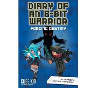 Diary of an 8-Bit Warrior: Forging Destiny: An Unofficial Minecraft Adventure (Volume 6)