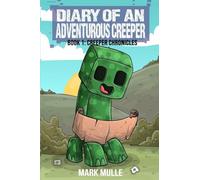 Diary of An Adventurous Creeper Book 1: Creeper Chronicles