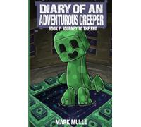 Diary of an Adventurous Creeper Book 2: Journey to the End