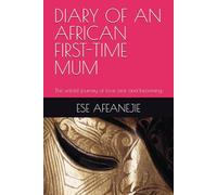 DIARY OF AN AFRICAN FIRST-TIME MUM: The untold journey of love, fear and becoming