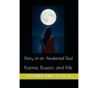 Diary of an Awakened Soul: Karma, Illusion, and Me