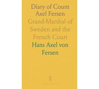 Diary of Count Axel Fersen: Grand-Marshal of Sweden and the French Court