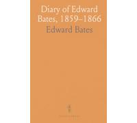 Diary of Edward Bates, 1859-1866: Daily reflections of a lawyer-statesman on the Supreme Court, policy, and the Civil War era