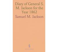 Diary of General S. M. Jackson for the Year 1862