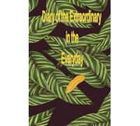 Diary of Growth and Personal Self-Discovery Through the Extraordinary Manifesting in Everyday Life.: Life Logbook: 130 Days of Extraordinary and Rewarding Experiences Within the Everyday.