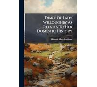 Diary Of Lady Willoughby As Relates To Her Domestic History