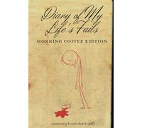 Diary of My Life's Fails: Morning Coffee Edition - Lined Notebook, 120 Pages for Difficult Mornings: A Hilarious Gift for Coffee Lovers, Overthinkers, ... Birthdays, Christmas, or Just Because Moments