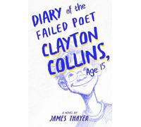 Diary of the failed poet Clayton Collins, age 15