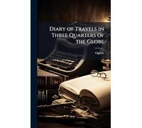 Diary of Travels in Three Quarters of the Globe