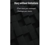Diary without limitations. Don't limit your challenges. challenge yor limits: Create Your Manifesto Write and plan in 100 inspiration filled pages.