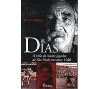 Dias - A Vida Do Maior Jogador Do Sao Paulo