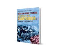 DÍAS DE FUEGO Y SANGRE: LA BATALLA DE SANTANDER II (JULIO 1937-SEPTIEMBRE 1937) (GENERAL)