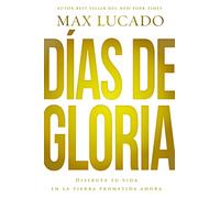 Días de gloria: Disfruta tu vida en la tierra prometida ahora
