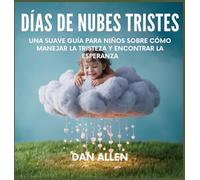 Días De Nubes Tristes: Una Suave Guía Para Niños Sobre Cómo Manejar La Tristeza Y Encontrar La Esperanza: 7 (Serie Mindful Me)