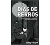 Días de perros: Cuentos reales sobre divertidas experiencias perrunas