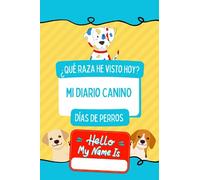 Días de perros: mi diario canino de todos los perros que quiero recordar: Explora, registra, dibuja, colorea y aprende todos los perros que ves cada día.
