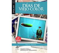 Dias De Viejo Color. Testimonios De Una Andalucia Pop (1956-1991)