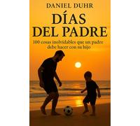 DÍAS DEL PADRE: 100 cosas inolvidables que un padre debe hacer con su hijo